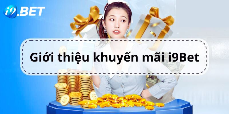 Sơ lược về chuyên mục khuyến mãi i9bet