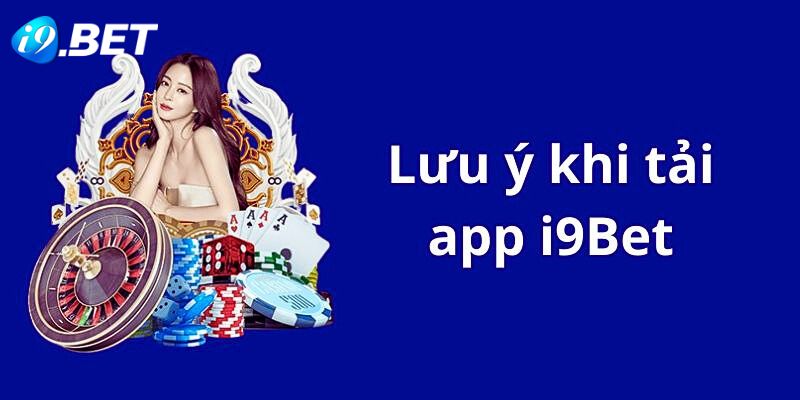 Lưu ý cần nhớ khi tải app i9bet