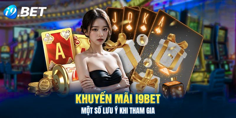 Những lưu ý về chuyên mục khuyến mãi tại i9bet