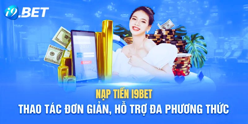 Hướng Dẫn Chi Tiết Cách Nạp Tiền i9Bet