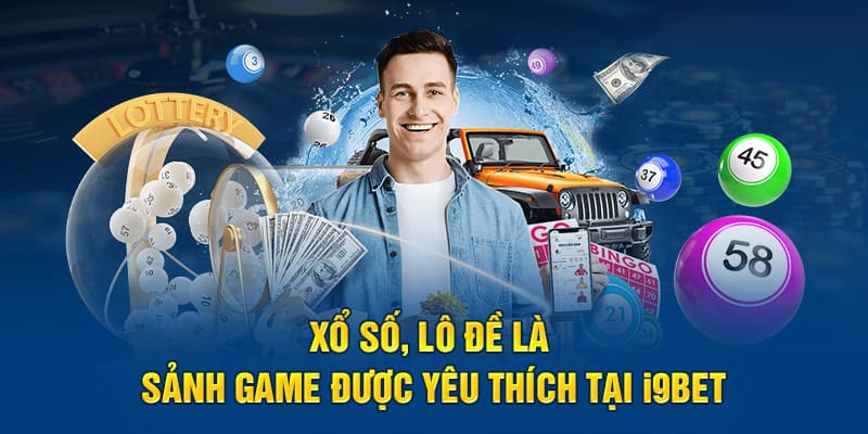 Xổ số, lô đề là sảnh game được yêu thích tại I9BET