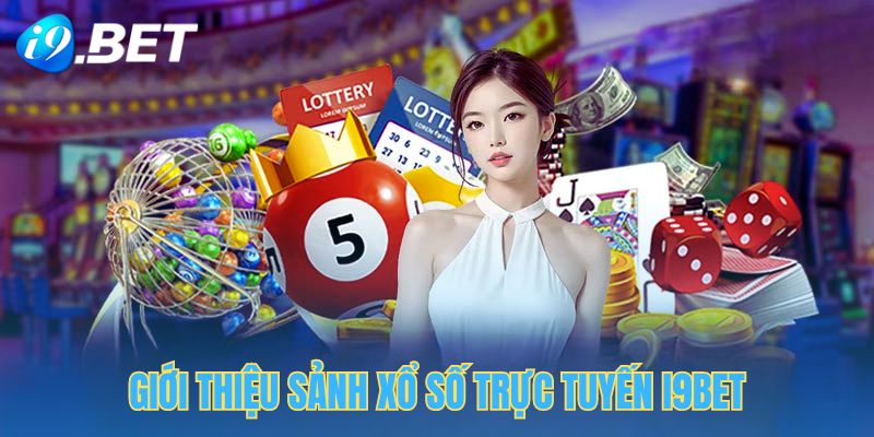 Thông tin về sảnh xổ số trực tuyến i9bet