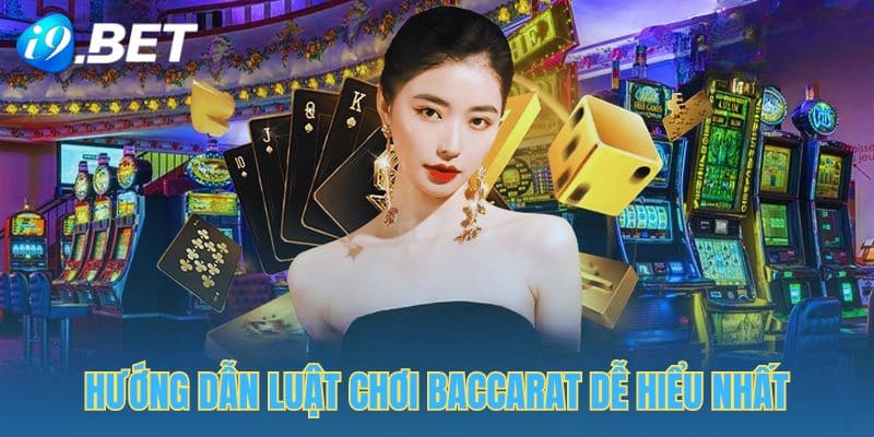 Luật chơi Baccarat dễ hiểu từ chuyên gia tại I9BET