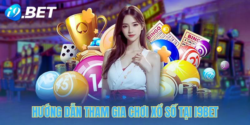 Các bước tham gia chơi xổ số trực tuyến tại i9bet