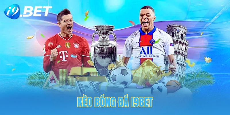 Kèo Bóng Đá - Chi Tiết Các Loại Kèo Và Cách Đọc Tại I9BET