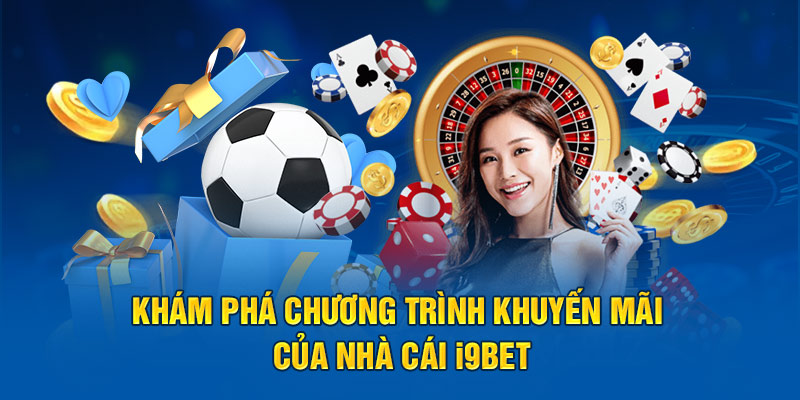 Khám phá chương trình khuyến mãi của nhà cái I9BET