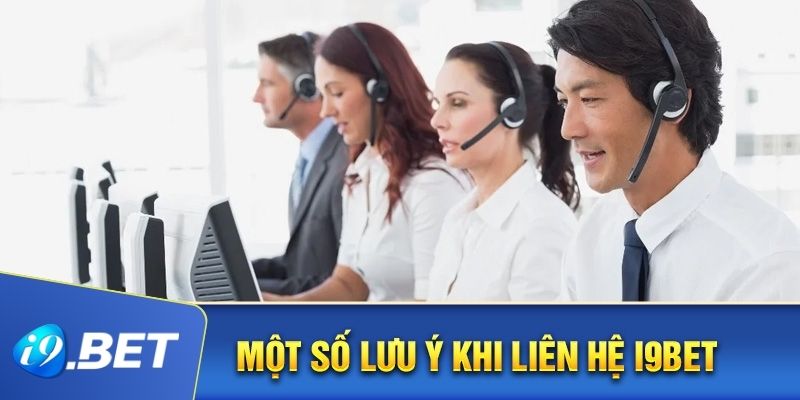 Các lưu ý quan trọng cần biết khi liên hệ i9bet