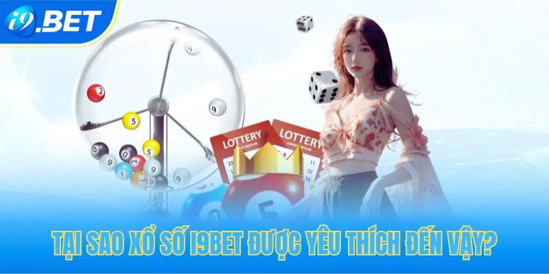 Lý do sảnh xổ số tại i9bet được người chơi yêu thích