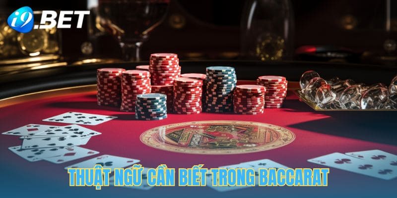 Những thuật ngữ trong Baccarat mà người chơi cần biết